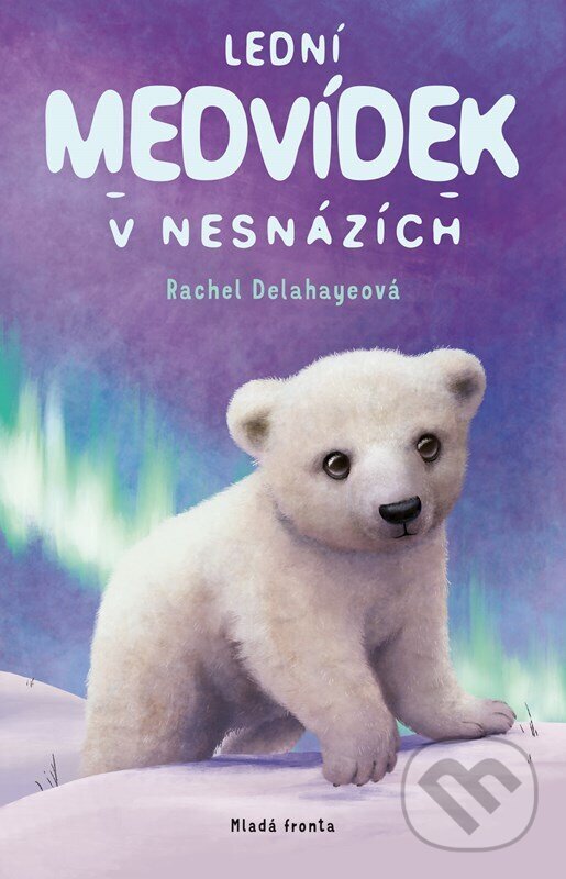 Kniha: Lední medvídek v nesnázích (Rachel Delahaye). Mladá fronta, 2024 Kniha: Lední medvídek v nesnázích (Rachel Delahaye). Mladá fronta, 2024