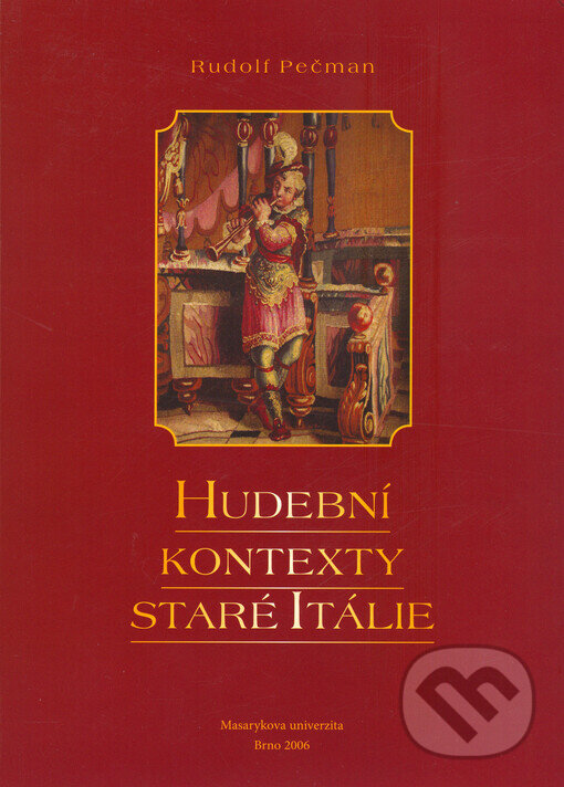 Kniha: Hudební kontexty staré Itálie (Rudolf Pečman). Muni Press, 2006 Kniha: Hudební kontexty staré Itálie (Rudolf Pečman). Muni Press, 2006