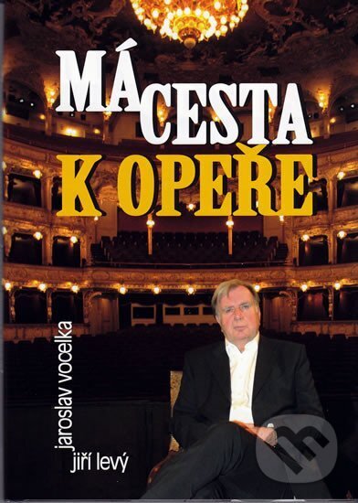 Kniha: Má cesta k opeře (Jaroslav Vocelka a Jiří Levý). Bondy, 2010 Kniha: Má cesta k opeře (Jaroslav Vocelka a Jiří Levý). Bondy, 2010
