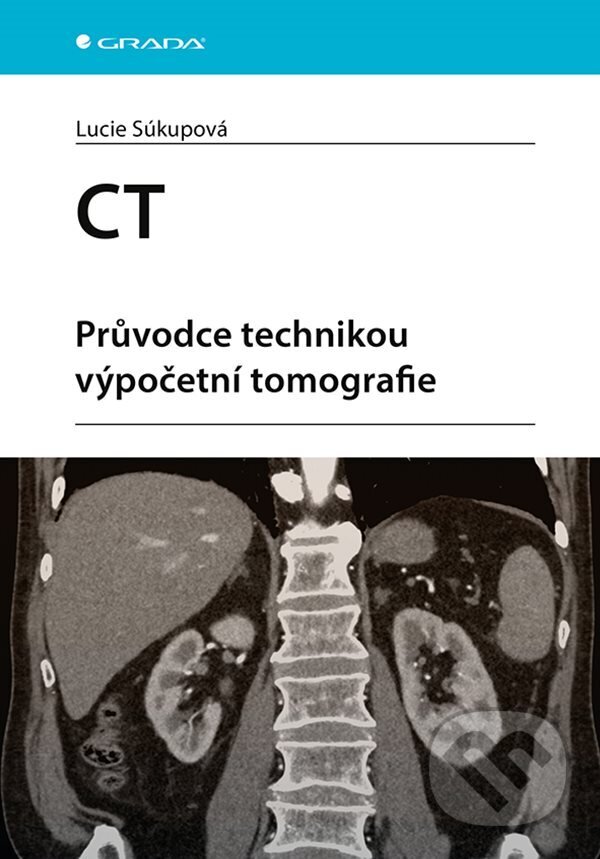 E-kniha: CT - Průvodce technikou výpočetní tomografie (Lucie Súkupová). Grada, 2024 E-kniha: CT - Průvodce technikou výpočetní tomografie (Lucie Súkupová). Grada, 2024
