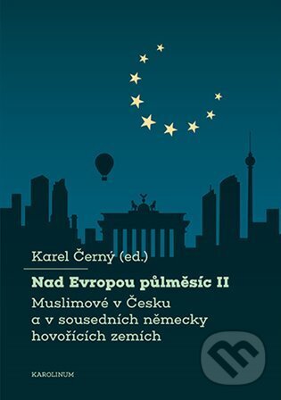 Kniha: Nad Evropou půlměsíc II. (Karel Černý). Karolinum, 2024 Kniha: Nad Evropou půlměsíc II. (Karel Černý). Karolinum, 2024