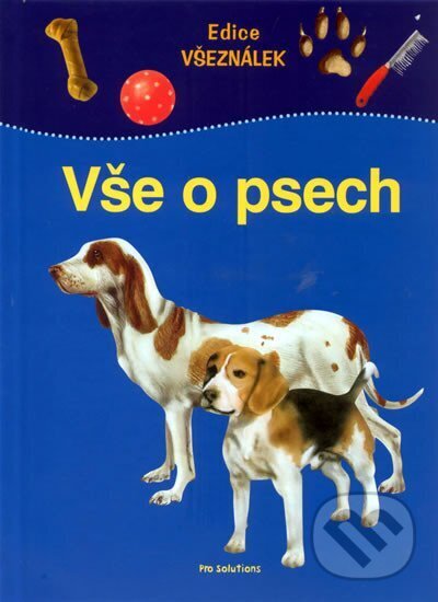 Kniha: Vše o psech - edice Všeználek (Falk Scheithauer a Margot Hellmisová). Pro Solutions, 2009 Kniha: Vše o psech - edice Všeználek (Falk Scheithauer a Margot Hellmisová). Pro Solutions, 2009
