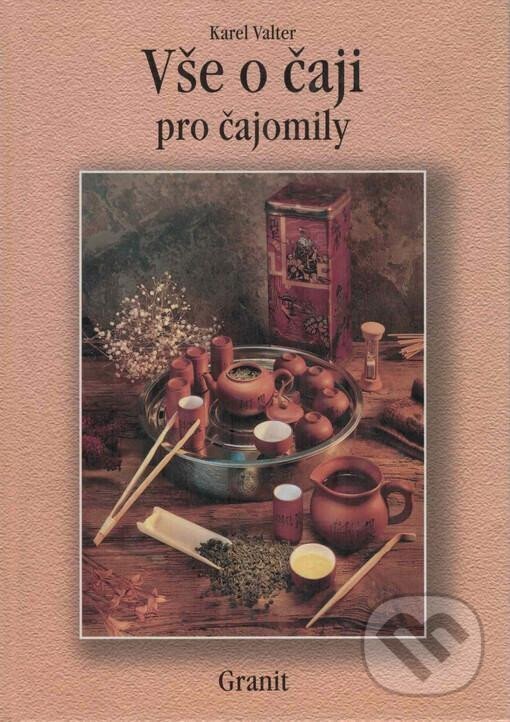 Kniha: Vše o čaji pro čajomily (Karel Valter). Granit, 2004 Kniha: Vše o čaji pro čajomily (Karel Valter). Granit, 2004
