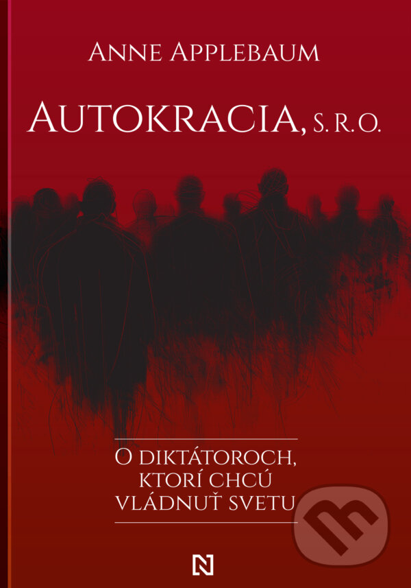 Kniha: Autokracia, s. r. o. (Anne Applebaum). N Press, 2024 Kniha: Autokracia, s. r. o. (Anne Applebaum). N Press, 2024