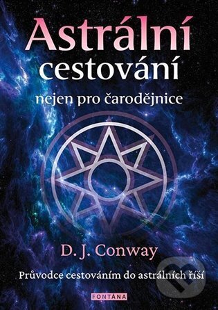 Kniha: Astrální cestování nejen pro čarodějnice (D. J. Conway). Fontána, 2024 Kniha: Astrální cestování nejen pro čarodějnice (D. J. Conway). Fontána, 2024