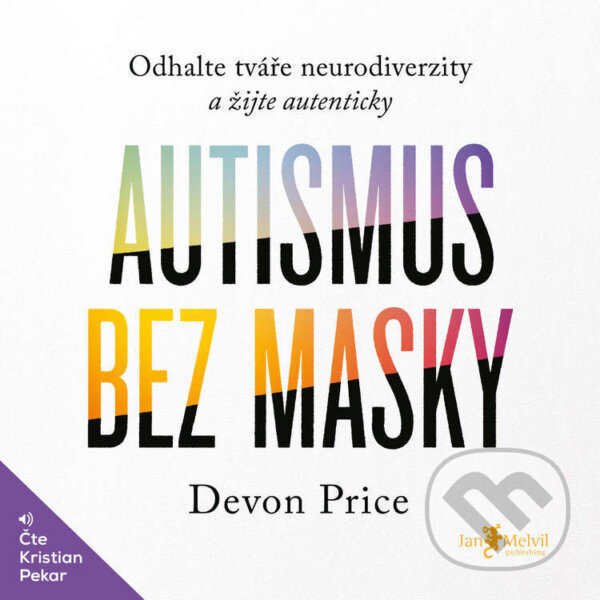 Audiokniha: Autismus bez masky (Devon Price). Jan Melvil publishing, 2024 Audiokniha: Autismus bez masky (Devon Price). Jan Melvil publishing, 2024