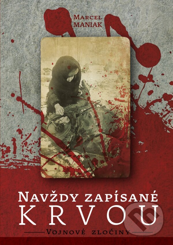 Kniha: Navždy zapísané krvou: Vojnové zločiny (Marcel Maniak). TabitaArt, 2024 Kniha: Navždy zapísané krvou: Vojnové zločiny (Marcel Maniak). TabitaArt, 2024