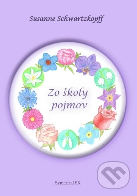 Kniha: Zo školy pojmov (Susanne Schwartzkopff). Symetrial SK, 2024 Kniha: Zo školy pojmov (Susanne Schwartzkopff). Symetrial SK, 2024