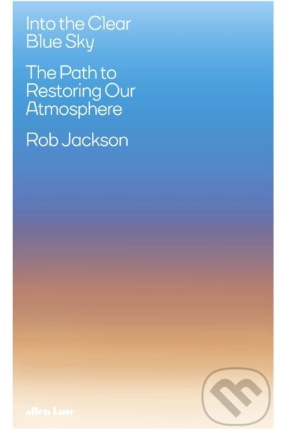 Kniha: Into the Clear Blue Sky (Rob Jackson). Allen Lane, 2024 Kniha: Into the Clear Blue Sky (Rob Jackson). Allen Lane, 2024