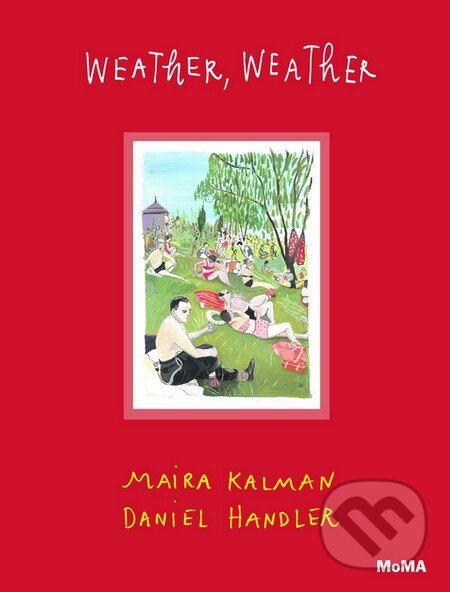Kniha: Weather, Weather (Maira Kalman a Daniel Handler). The Museum of Modern Art, 2016 Kniha: Weather, Weather (Maira Kalman a Daniel Handler). The Museum of Modern Art, 2016