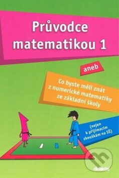 Kniha: Průvodce matematikou 1 (Martina Palková a Václav Zemek). Didaktis CZ, 2009 Kniha: Průvodce matematikou 1 (Martina Palková a Václav Zemek). Didaktis CZ, 2009