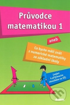 Kniha: Průvodce matematikou 1 (Martina Palková a Václav Zemek). Didaktis CZ, 2016 Kniha: Průvodce matematikou 1 (Martina Palková a Václav Zemek). Didaktis CZ, 2016