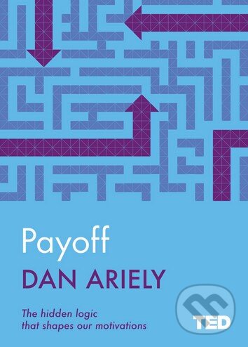 Kniha: Payoff (Dan Ariely). Simon & Schuster, 2016 Kniha: Payoff (Dan Ariely). Simon & Schuster, 2016