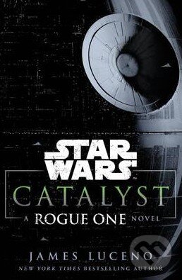 Kniha: Star Wars: Catalyst (James Luceno). Century, 2016 Kniha: Star Wars: Catalyst (James Luceno). Century, 2016