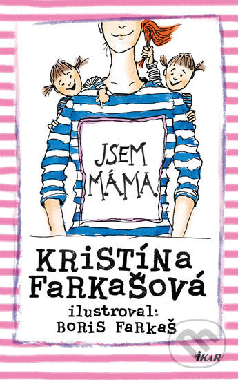 Kniha: Jsem máma (Kristína Farkašová). Ikar CZ, 2017 Kniha: Jsem máma (Kristína Farkašová). Ikar CZ, 2017