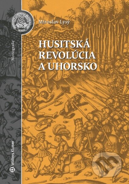 Kniha: Husitská revolúcia a Uhorsko (Miroslav Lysý). Wolters Kluwer, 2016 Kniha: Husitská revolúcia a Uhorsko (Miroslav Lysý). Wolters Kluwer, 2016