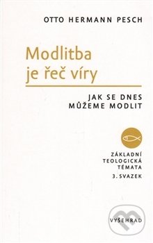 Kniha: Modlitba je řeč víry (Otto Hermann Pesch). Vyšehrad, 2016 Kniha: Modlitba je řeč víry (Otto Hermann Pesch). Vyšehrad, 2016