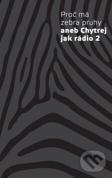 Kniha: Proč má zebra pruhy (Radioservis). Radioservis, 2016 Kniha: Proč má zebra pruhy (Radioservis). Radioservis, 2016