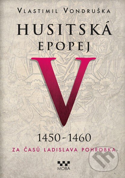 Kniha: Husitská epopej V (1450 - 1460) (Vlastimil Vondruška). Moba, 2017 Kniha: Husitská epopej V (1450 - 1460) (Vlastimil Vondruška). Moba, 2017