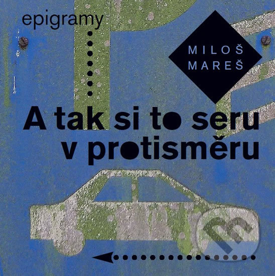 Kniha: A tak si to seru v protisměru (Miloš Mareš). NOXI, 2016 Kniha: A tak si to seru v protisměru (Miloš Mareš). NOXI, 2016