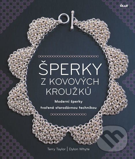 Kniha: Šperky z kovových kroužků (Dylon Whyte a Terry Taylor). Ikar CZ, 2017 Kniha: Šperky z kovových kroužků (Dylon Whyte a Terry Taylor). Ikar CZ, 2017