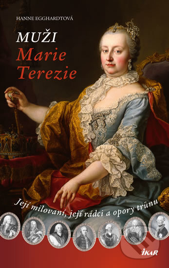 Kniha: Muži Marie Terezie (Hanne Egghardt). Ikar CZ, 2017 Kniha: Muži Marie Terezie (Hanne Egghardt). Ikar CZ, 2017
