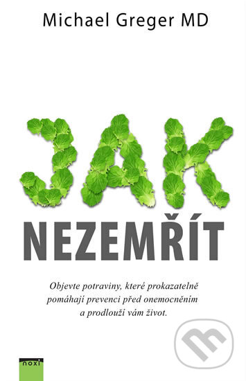 Kniha: Jak nezemřít (Michael Greger). NOXI, 2017 Kniha: Jak nezemřít (Michael Greger). NOXI, 2017