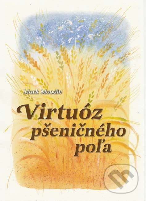 Kniha: Virtuóz pšeničného poľa (Mark Moodie). Alter-Nativa o.z., 2016 Kniha: Virtuóz pšeničného poľa (Mark Moodie). Alter-Nativa o.z., 2016