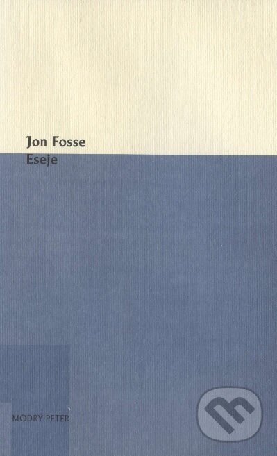 Kniha: Eseje (Jon Fosse). Modrý Peter, 2016 Kniha: Eseje (Jon Fosse). Modrý Peter, 2016