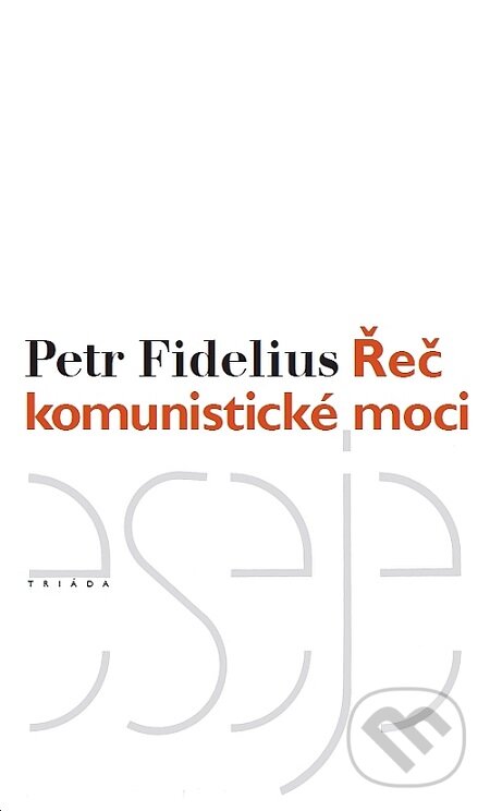 E-kniha: Řeč komunistické moci (Petr Fidelius). Triáda E-kniha: Řeč komunistické moci (Petr Fidelius). Triáda