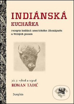 Kniha: Indiánská kuchařka (Roman Tadič). Dauphin, 2016 Kniha: Indiánská kuchařka (Roman Tadič). Dauphin, 2016