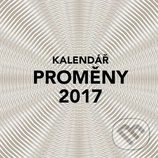 Kalendář 2017 - Proměny - Marek Škarpa, Petr Kurečka, Nadace Archa Chantal, 2016