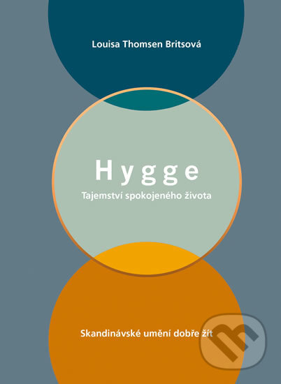 Kniha: Hygge - Tajemství spokojeného života (Louisa Thomsen Brits). Esence, 2017 Kniha: Hygge - Tajemství spokojeného života (Louisa Thomsen Brits). Esence, 2017