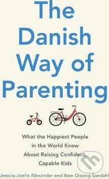 Kniha: The Danish Way of Parenting (Iben Dissing Sandahl a Jessica Joelle Alexander). Little, Brown, 2016 Kniha: The Danish Way of Parenting (Iben Dissing Sandahl a Jessica Joelle Alexander). Little, Brown, 2016