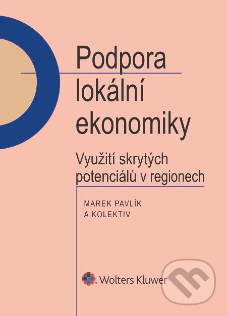 E-kniha: Podpora lokální ekonomiky (Marek Pavlík). Wolters Kluwer, 2016 E-kniha: Podpora lokální ekonomiky (Marek Pavlík). Wolters Kluwer, 2016