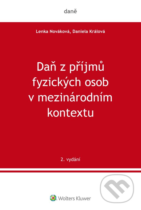 E-kniha: Daň z příjmů fyzických osob v mezinárodním kontextu, 2. vydání (Daniela Králová). Wolters Kluwer ČR, 2024 E-kniha: Daň z příjmů fyzických osob v mezinárodním kontextu, 2. vydání (Daniela Králová). Wolters Kluwer ČR, 2024