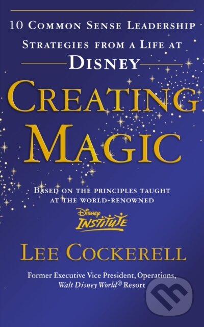 Kniha: Creating Magic (Lee Cockerell). Vermilion, 2009 Kniha: Creating Magic (Lee Cockerell). Vermilion, 2009