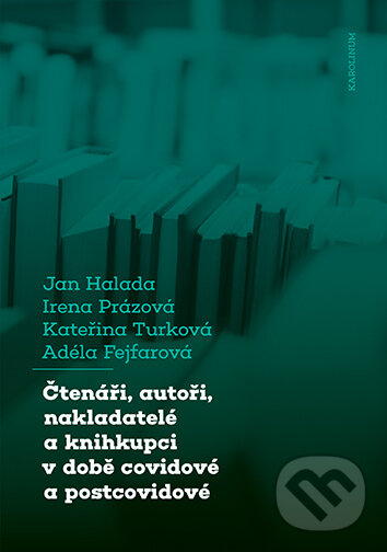E-kniha: Čtenáři, autoři, nakladatelé a knihkupci v době covidové a postcovidové (Jan Halada). Karolinum, 2024 E-kniha: Čtenáři, autoři, nakladatelé a knihkupci v době covidové a postcovidové (Jan Halada). Karolinum, 2024