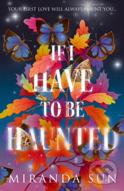 Kniha: If I Have To Be Haunted (Miranda Sun). Magpie, 2024 Kniha: If I Have To Be Haunted (Miranda Sun). Magpie, 2024