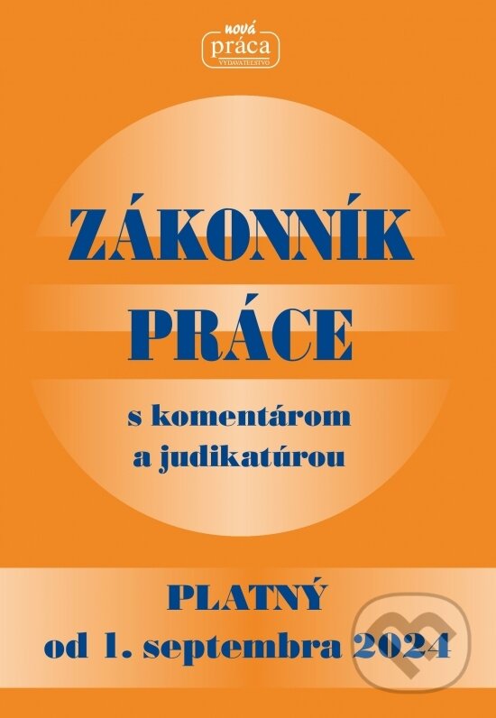 Kniha: Zákonník práce s komentárom a judikatúrou (Nová Práca). Nová Práca, 2024 Kniha: Zákonník práce s komentárom a judikatúrou (Nová Práca). Nová Práca, 2024