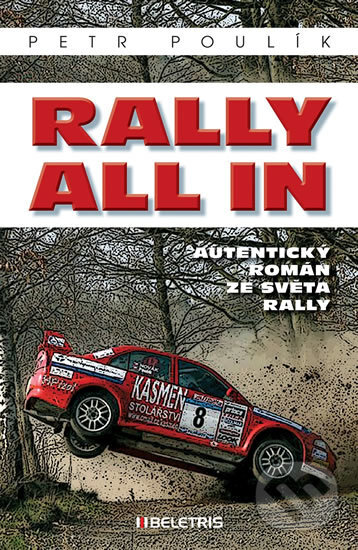 Kniha: Rally all in (Petr Poulík). BELETRIS, 2016 Kniha: Rally all in (Petr Poulík). BELETRIS, 2016