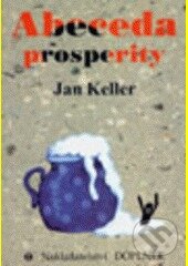 Kniha: Abeceda prosperity (Jan Keller). Doplněk, 2008 Kniha: Abeceda prosperity (Jan Keller). Doplněk, 2008
