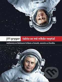 Kniha: Takto se mě nikdo neptal (Jiří Grygar a Štefan Hríb). W PRESS, 2016 Kniha: Takto se mě nikdo neptal (Jiří Grygar a Štefan Hríb). W PRESS, 2016