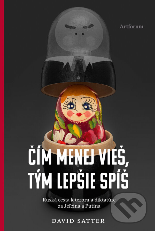 Kniha: Čím menej vieš, tým lepšie spíš (David Satter). Artforum, 2016 Kniha: Čím menej vieš, tým lepšie spíš (David Satter). Artforum, 2016