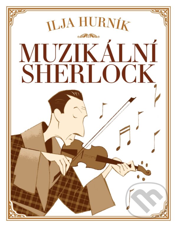 Kniha: Muzikální Sherlock (Ilja Hurník). XYZ, 2017 Kniha: Muzikální Sherlock (Ilja Hurník). XYZ, 2017