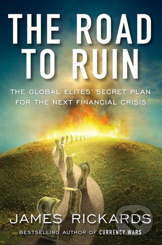 Kniha: The Road to Ruin (James Rickards). Penguin Books, 2016 Kniha: The Road to Ruin (James Rickards). Penguin Books, 2016