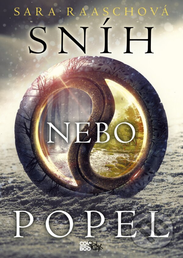 Kniha: Sníh nebo popel (Sara Raasch). CooBoo CZ, 2017 Kniha: Sníh nebo popel (Sara Raasch). CooBoo CZ, 2017