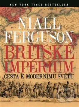 Kniha: Britské impérium (Niall Ferguson). Argo, Dokořán, 2016 Kniha: Britské impérium (Niall Ferguson). Argo, Dokořán, 2016
