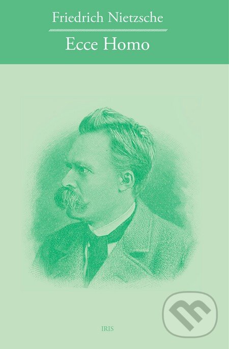 Kniha: Ecce homo (Friedrich Nietzsche). IRIS, 2016 Kniha: Ecce homo (Friedrich Nietzsche). IRIS, 2016