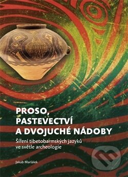 Kniha: Proso, pastevectví a dvojuché nádoby (Jakub Maršálek). Togga, 2016 Kniha: Proso, pastevectví a dvojuché nádoby (Jakub Maršálek). Togga, 2016